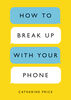 How to Break Up with Your Phone - English Edition