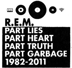 R.E.M. - Part Lies, Part Heart, Part Truth, Part Garbage: 1982-2011