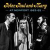 Peter, Paul and Mary - Peter, Paul and Mary at Newport 1963-65