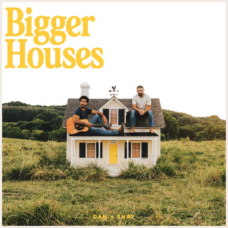 Dan + Shay - Bigger Houses Dan + Shay - Bigger Houses