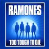 The Ramones - Too Tough to Dies