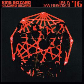 King Gizzard and the Lizard Wizard - Live In San Francisco '16