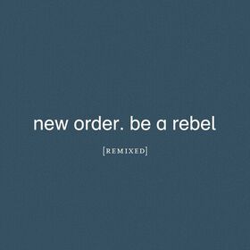 New Order - Be A Rebel Remixed