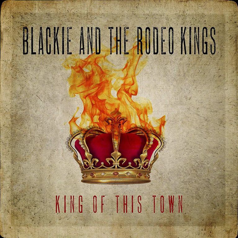 Blackie & the Rodeo Kings - King Of This Town