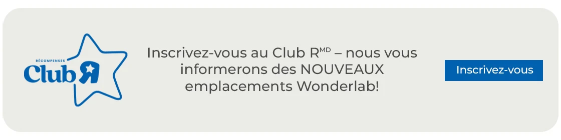 Inscrivez-vous au Club RMD – nous vous informerons des NOUVEAUX emplacements Wonderlab!